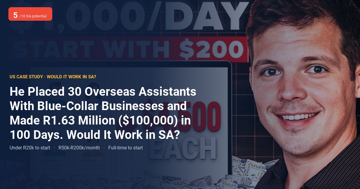He Placed 30 Overseas Assistants With Blue-Collar Businesses and Made R1.63 Million ($100,000) in 100 Days. Would It Work in SA?